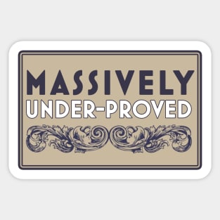 Massively Under-Proved Sticker